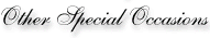 Other Special Occasions